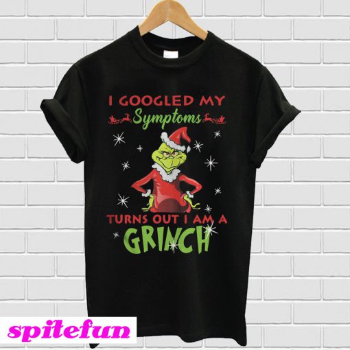 I googled my symptoms turns out I am a Grinch Christmas T-shirt