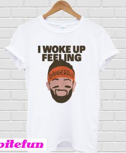 I woke up feeling Baker Mayfield Dangerous T-shirt