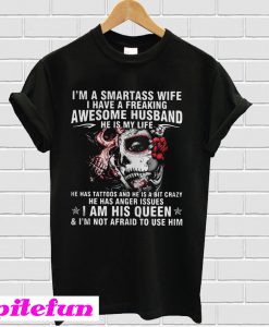 I’m a Smartass wife I have a freaking awesome husband T-shirt