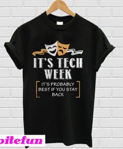 It's tech week it's probably best if you stay back T-shirt