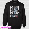 Her fight is my fight Hoodie