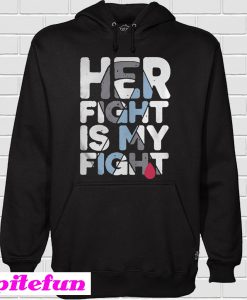 Her fight is my fight Hoodie