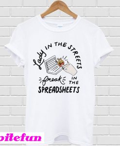 Lady in the streets freak in the spreadsheets T-shirt
