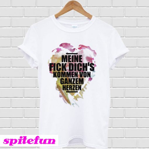 Meine fick dich's kommen von ganzem herzen T-shirt