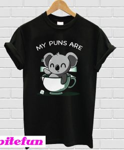 My puns are Koala in tea cup T-shirt