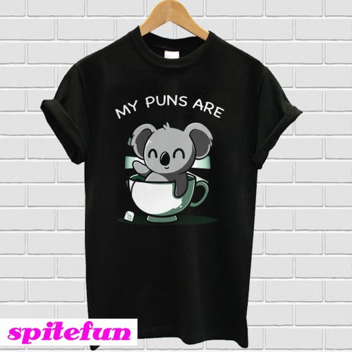 My puns are Koala in tea cup T-shirt