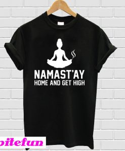 Namastay Home And Get High T-Shirt