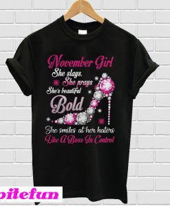 November girl she slays she prays she beautiful she bold T-shirt