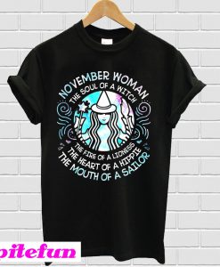 November woman Soul of witch fire of lioness heart of hippie mouth of sailor Starbucks T-shirt