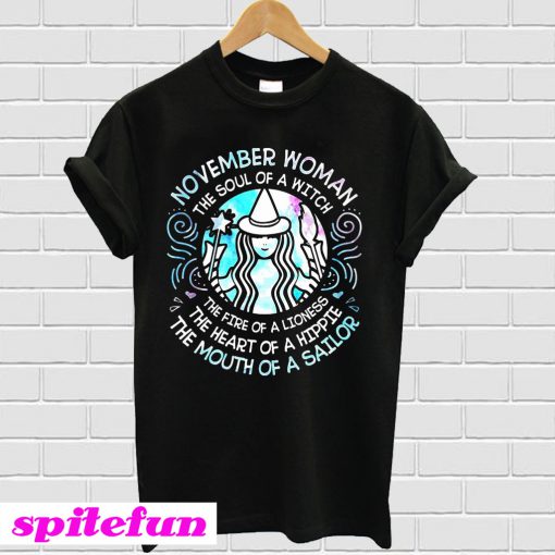 November woman Soul of witch fire of lioness heart of hippie mouth of sailor Starbucks T-shirt