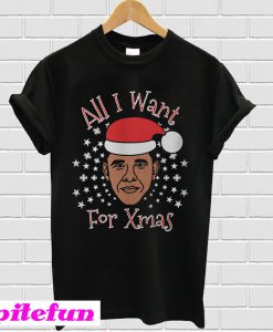 Obama all I want for Xmas T-shirt