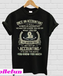 Once an Accountant always an Accountant no matter where you go T-shirt