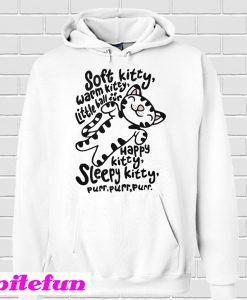 Soft Kitty warm Kitty little ball of fur happy Kitty sleepy Kitty Hoodie