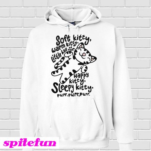 Soft Kitty warm Kitty little ball of fur happy Kitty sleepy Kitty Hoodie