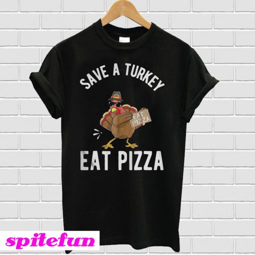 Save a Turkey Eat Pizza T-shirt