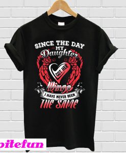 Since the day my daughter got her wings T-shirt