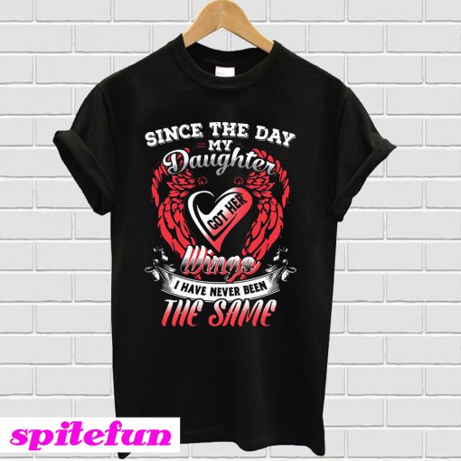 Since the day my daughter got her wings T-shirt