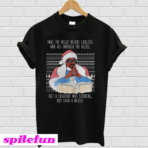 Snoop Dogg Twas the night before chrizzle and all through the hizzle T-shirt