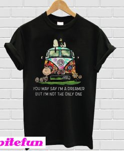 Snoopy you may say I'm a dreamer but I'm not the only one T-shirt