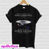 Star Trek you can't always control who comes into your life T-shirt