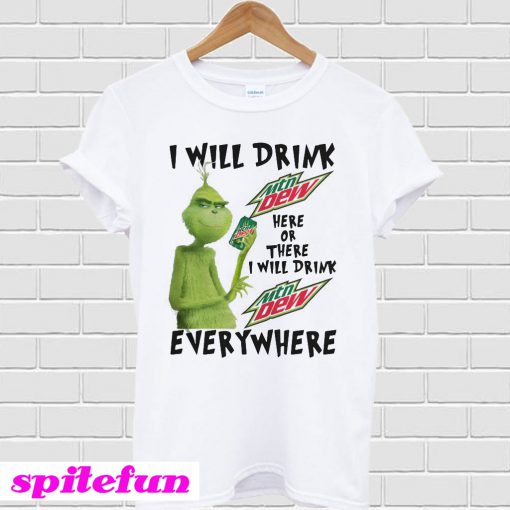 Grinch I will drink Mtn Dew here or there or everywhere T-shirt