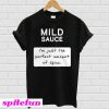 Taco mild sauce i'm just the perfect amount of spice T-shirt
