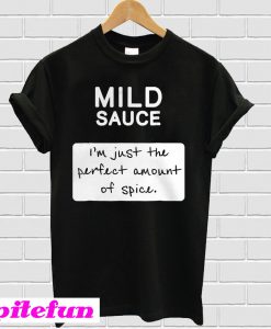 Taco mild sauce i'm just the perfect amount of spice T-shirt