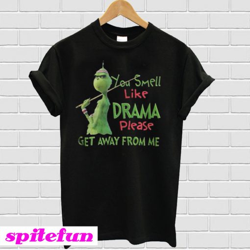 The Grinch You Smell Like Drama Please Get Away From Me T-Shirt
