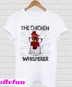 The chicken whisperer T-shirt