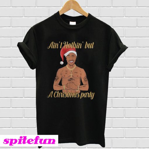 Tupac Ain't nothin' but a christmas party T-shirt