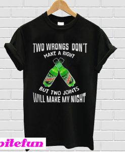 Two wbrongs don't make a right Mountain Dew but two joints will T-shirt