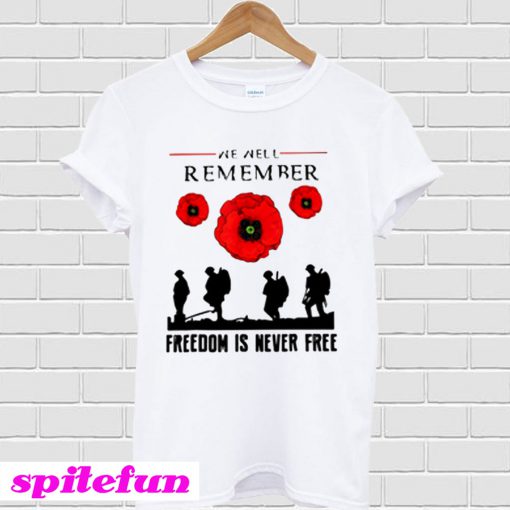 We Well Remember Freedom Is Never Free T-shirt