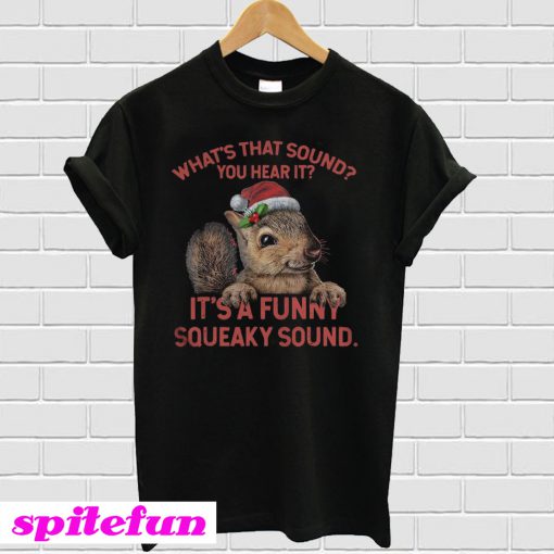 What's that sound you hear it It's a funny squeaky sound T-shirt