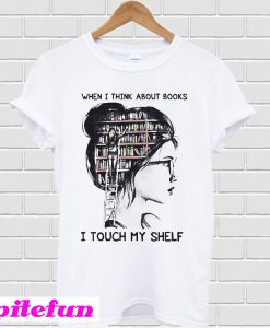 When I think about books I touch my shelf T-shirt