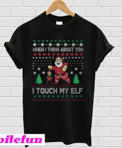 When I think about you I touch my elf Christmas T-shirt