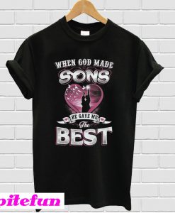 When god made sons he gave me the best T-shirt