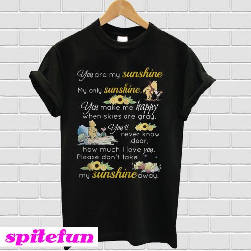 You are my sunshine my only sunshine You make me happy when T-shirt