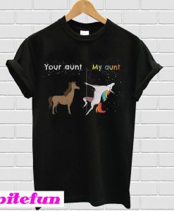 Your aunt My aunt unicorn T-shirt