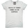 Abuse of power comes as no surprise T-shirt