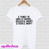 2 Things I'm Good At Making Beautiful Babies & People Angry T-Shirt