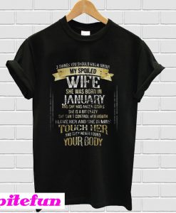 3 things you should know about my spoiled wife T-shirt