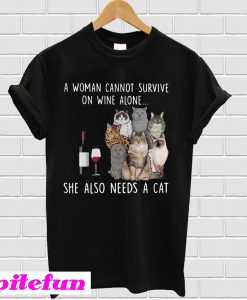 A Woman Cannot Survive On Wine Alone She Also Needs A Cat T-Shirt