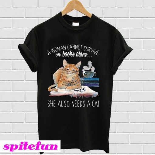 A woman cannot survive on books alone she also needs a cat T-shirt