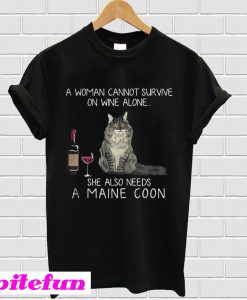 A woman cannot survive on wine alone she also needs a Maine Coon T-shirt