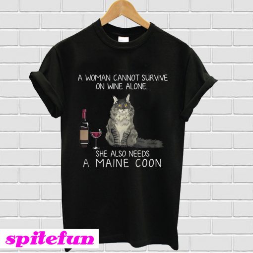 A woman cannot survive on wine alone she also needs a Maine Coon T-shirt