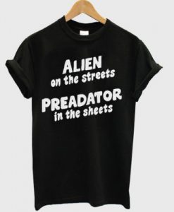 Alien On The Streets Preadator In The Sheets T-Shirt