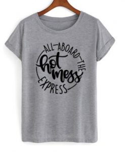 All Aboard The Hot Mess Express T-Shirt