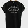 All Bad Days Give Up Good Bye T-Shirt