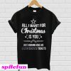 All I Want For Christmas Is You Just Kidding Give Me Cowboys Tickets T-Shirt