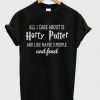 All I care about is Harry potter T-shirt